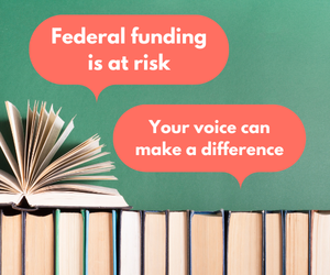 Federal funding for libraries and museums is at risk; your voice can make a difference